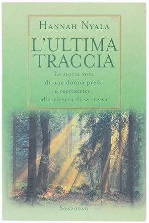 Bild des Verkufers fr L'ULTIMA TRACCIA. La storia vera di una donna preda e cacciatrice, alla ricerca di se stessa.: zum Verkauf von Bergoglio Libri d'Epoca