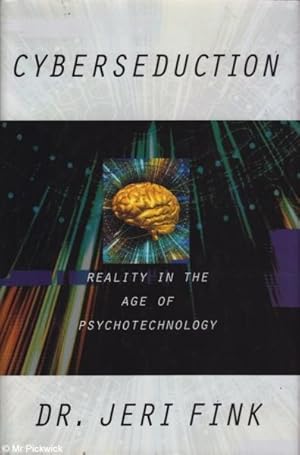 Seller image for Cyberseduction: Reality in the Age of Psychotechnology for sale by Mr Pickwick's Fine Old Books
