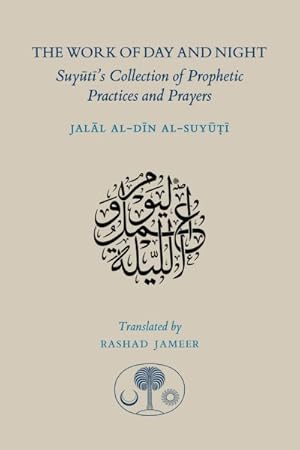 Bild des Verkufers fr Work of Day and Night : Suyuti's Collection of Prophetic Practices and Prayers zum Verkauf von GreatBookPrices