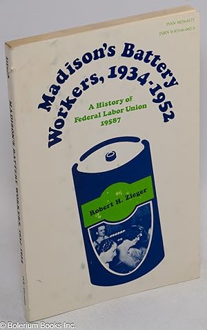 Immagine del venditore per Madison's battery workers, 1934-1952: A history of Federal Labor Union 19587 venduto da Bolerium Books Inc.