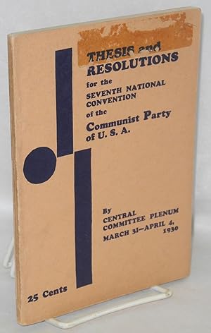 Imagen del vendedor de Thesis and resolutions for the Seventh National Convention of the Communist Party of USA, by the Central Committee Plenum, March 31-April 4, 1930 a la venta por Bolerium Books Inc.