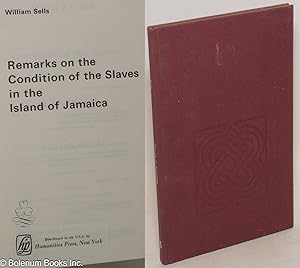 Seller image for Remarks on the condition of the slaves in the island of Jamaica for sale by Bolerium Books Inc.