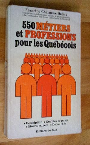 550 métiers et professions pour les Québécois: description, qualités requises, études exigées, dé...