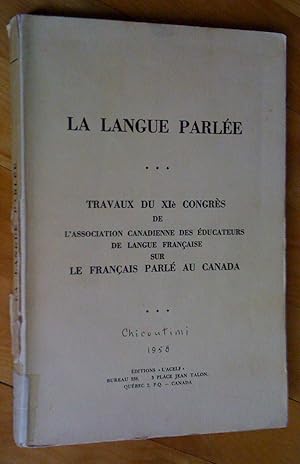 La Langue parlée: travaux du XIe Congrès de l'Association canadienne des éducateurs de langue fra...