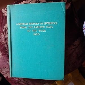 A Medical History of Liverpool from the Earliest Days to the Year 1920