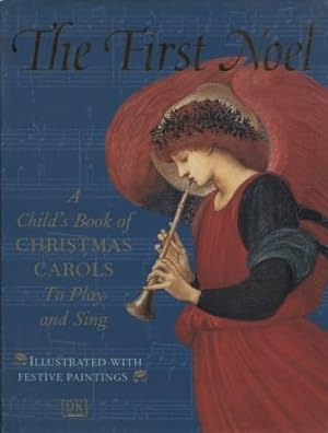 The First Noel: A Child's Book of Christmas Carols to Play and Sing