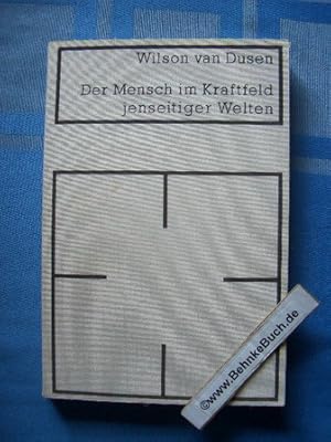 Der Mensch im Kraftfeld jenseitiger Welten : die Ergebnisse der psychologischen und spirituellen ...