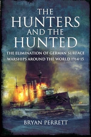 The Hunters and the Hunted: The Elimination of German Surface Warships around the World 1914-15