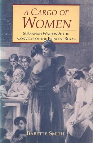 Imagen del vendedor de A Cargo of Women - signed copy Susannah Watson and the convicts of the Princess Royal a la venta por lamdha books
