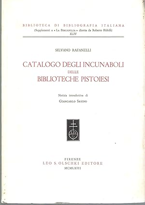 Catalogo degli incunaboli delle biblioteche pistoiesi. Notizia introduttiva di Giancarlo Savino