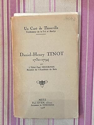 Un curé de Thionville, confesseur de la foi et martyr. Daniel-Henry Tinot, 1732-1794.