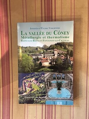 La vallée du Côney Métallurgie et Thermalisme Bains les Bains et Fontenoy le Château.