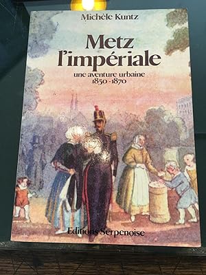 Metz l'impériale, une aventure urbaine 1850-1870.