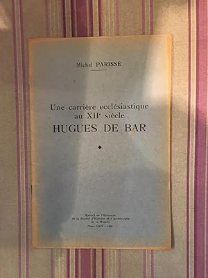 Une carrière ecclésiastique au XII°siècle Hugues de Bar.