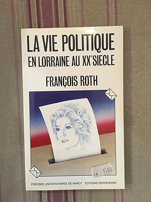 Image du vendeur pour La vie politique en Lorraine au XXesicle. mis en vente par Librairie Moresi