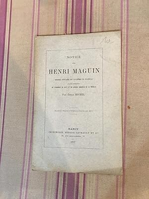 Notice sur Henri Maguin, membre titulaire de l'academie de Stanislas, ancien président de l'acadé...