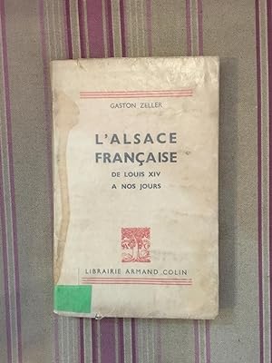 Bild des Verkufers fr L'Alsace franaise de Louis XIV  nos jours. zum Verkauf von Librairie Moresi