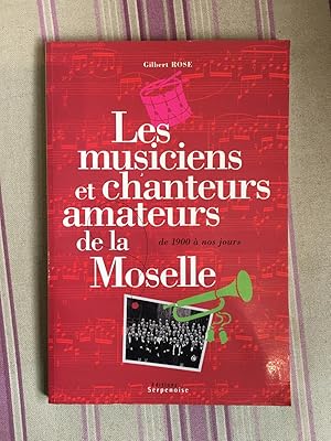 Bild des Verkufers fr Les musiciens et chanteurs amateurs de la Moselle de 1900  nos jours. zum Verkauf von Librairie Moresi