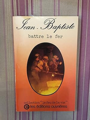 Jean-Baptiste, battre le fer.