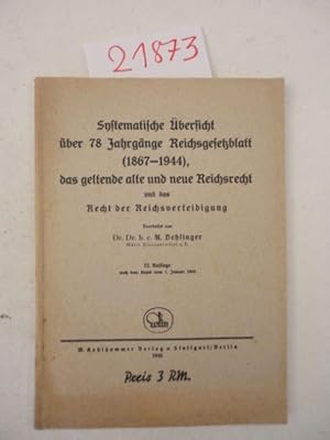 Imagen del vendedor de Systematische bersicht ber 78 Jahrgnge Reichsgesetzblatt (1867-1944), das geltende alte und neue Reichsrecht und das Recht der Reichsverteidigung. Bearbeitet von Dr.Dr.h.c. A. Dehleinger, Wrtt. Finanzminister a.d. 22. Auflage nach dem Stande vom 1. Januar 1945 a la venta por Galerie fr gegenstndliche Kunst