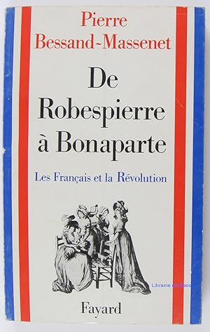 Image du vendeur pour De Robespierre  Bonaparte Les franais et la Rvolution mis en vente par Librairie du Bassin