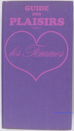 Seller image for Guide des plaisirs, Tome 1 Les Femmes for sale by Librairie du Bassin