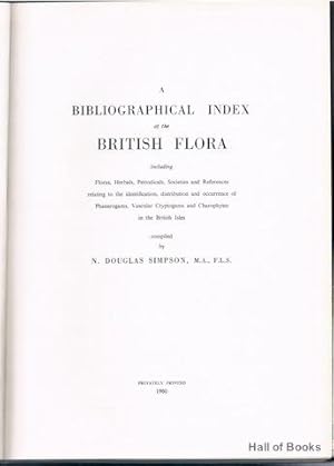 Imagen del vendedor de A Bibliographical Index Of The British Flora Including: Floras, Herbals, Periodicals, Societies And References Relating To The Identification, Distribution And Occurrence Of Phanerogams, Vascular Cryptograms And Charophytes In The British Isles. a la venta por Hall of Books