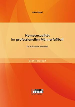 Bild des Verkufers fr Homosexualitt im professionellen Mnnerfuball: Ein kultureller Wandel? zum Verkauf von Versandbuchhandlung Kisch & Co.