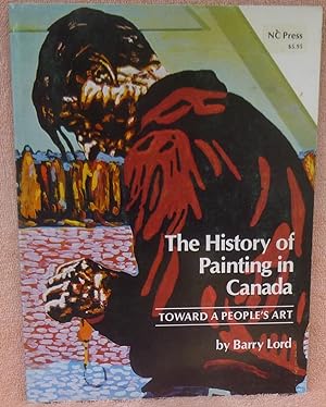 Imagen del vendedor de The History of Painting in Canada: Toward a People's Art a la venta por Argyl Houser, Bookseller