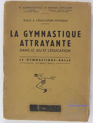 Image du vendeur pour La Gymnastique attrayante dans le jeu et l'ducation - Le gymnastique-balle mis en vente par Librairie du Bassin