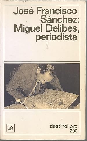 MIGUEL DELIBES PERIODISTA 1ªEDICION (Destinolibro 290)