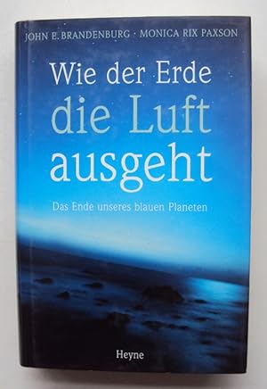 Seller image for Wie der Erde die Luft ausgeht. Das Ende unseres blauen Planeten. for sale by Der Buchfreund