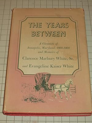 Imagen del vendedor de The Years Between: A Chronicle of Annapolis, Maryland, 1800-1900 and Memoirs of the Authors a la venta por rareviewbooks