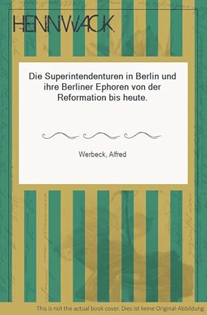 Die Superintendenturen in Berlin und ihre Berliner Ephoren von der Reformation bis heute.