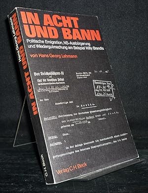 In Acht und Bann. Politische Emigration, NS-Ausbürgerung und Wiedergutmachung am Beispiel Willy B...