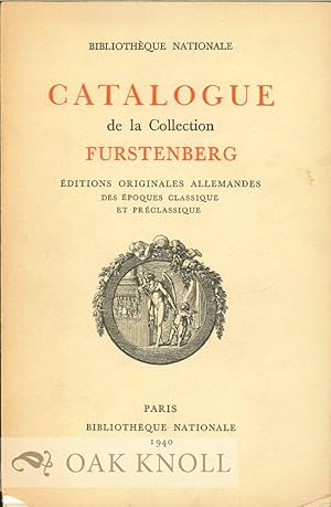 Seller image for CATALOGUE DE LA COLLECTION FURSTENBERG: DITIONS ORIGINALES ALLEMANDS DES POQUES CLASSIQUE ET PRCLASSIQUE for sale by Oak Knoll Books, ABAA, ILAB