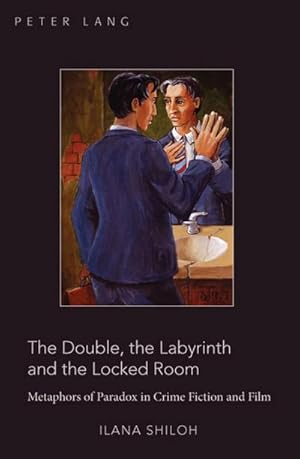 Bild des Verkufers fr The Double, the Labyrinth and the Locked Room : Metaphors of Paradox in Crime Fiction and Film zum Verkauf von AHA-BUCH GmbH