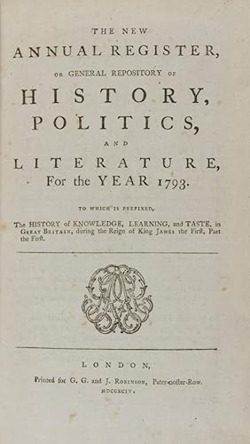 Bild des Verkufers fr The New Annual Register, Or General Repository of History, Politics and Literature for the Year 1793. To Which is Prefixed, The History of Knowledge, Learning, and Taste, in Great Britain, during the Reign of King James the First, Part the First zum Verkauf von ERIC CHAIM KLINE, BOOKSELLER (ABAA ILAB)