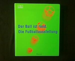 Bild des Verkufers fr Der Ball ist rund. Katalog zur Fuballausstellung im Gasometer Oberhausen im Centro O. anlsslich des 100-jhrigen Bestehens des Deutschen Fuball-Bundes, 12. Mai bis 15. Oktober 2000. zum Verkauf von Antiquariat Matthias Drummer