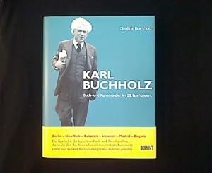 Karl Buchholz. Buch- und Kunsthändler im 20. Jahrhundert. Sein Leben und seine Buchhandlungen und...