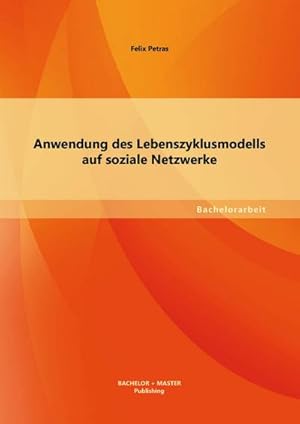 Bild des Verkufers fr Anwendung des Lebenszyklusmodells auf soziale Netzwerke zum Verkauf von Versandbuchhandlung Kisch & Co.