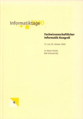 Informatiktage 2000. Fachwissenschaftlicher Informatik-Kongreß, 27. und 28. Oktober 2000 im Neuen...