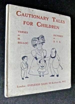 Seller image for Cautionary Tales for Children. Designed for the Admonition of Children between the Ages of Eight and Fourteen Years. Verses by H. Belloc. Pictures by B.T.B. BRIGHT CLEAN COPY OF CAHILL 'A' for sale by Island Books