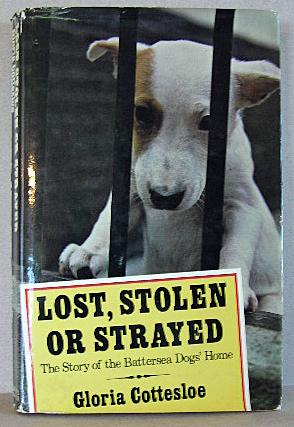 LOST, STOLEN OR STRAYED, The Story of the Battersea Dogs' Home