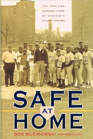 Safe at Home: The True and Inspiring Story of Chicago's Field of Dream