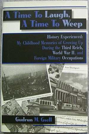Seller image for A Time to Laugh, A Time to Weep: History Experienced: My Childhood Memories of Growing Up During the Third Reich, World War II, and Foreign Military Occupations for sale by Book Nook