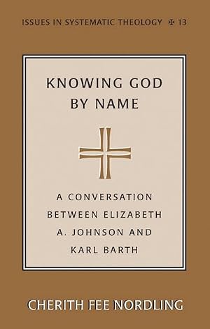 Bild des Verk�ufers f�r Knowing God by Name : A Conversation between Elizabeth A. Johnson and Karl Barth zum Verkauf von AHA-BUCH GmbH