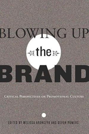 Bild des Verkufers fr Blowing Up the Brand : Critical Perspectives on Promotional Culture zum Verkauf von AHA-BUCH GmbH