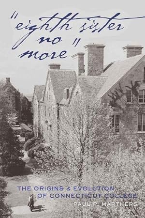 Bild des Verk�ufers f�r 'Eighth Sister No More' : The Origins and Evolution of Connecticut College zum Verkauf von AHA-BUCH GmbH