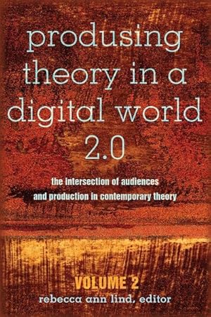 Bild des Verk�ufers f�r Produsing Theory in a Digital World 2.0 : The Intersection of Audiences and Production in Contemporary Theory � Volume 2 zum Verkauf von AHA-BUCH GmbH